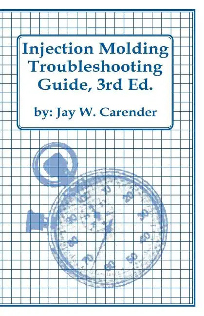 Injection Molding Troubleshooting Guide, 3rd ED. - Paperback