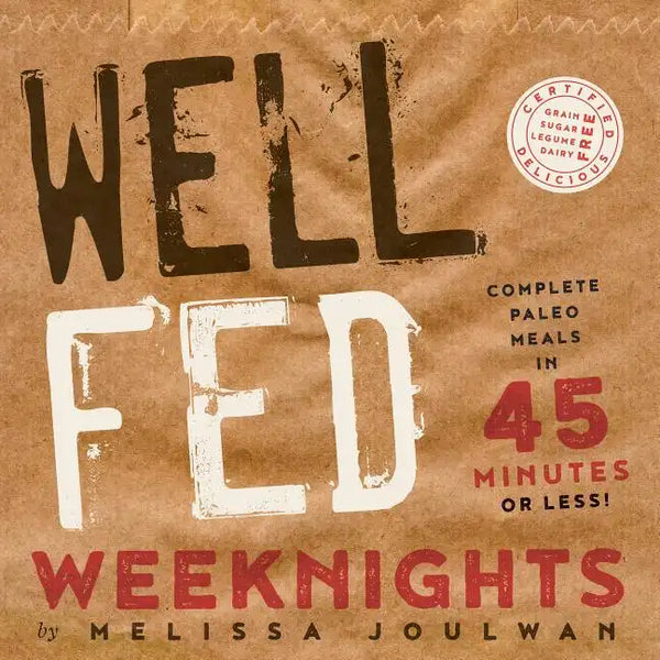 Well Fed Weeknights: Complete Paleo Meals in 45 Minutes or Less - Paperback