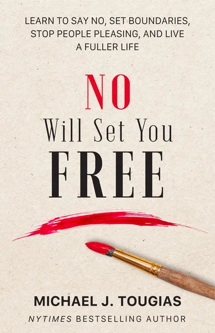 No Will Set You Free: Learn to Say No, Set Boundaries, Stop People Pleasing, and Live a Fuller Life (How an Organizational Approach to No Improves You - Hardcover