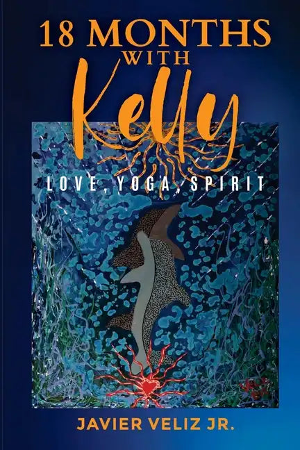 18 Months with Kelly: Love, Yoga, Spirit - Paperback