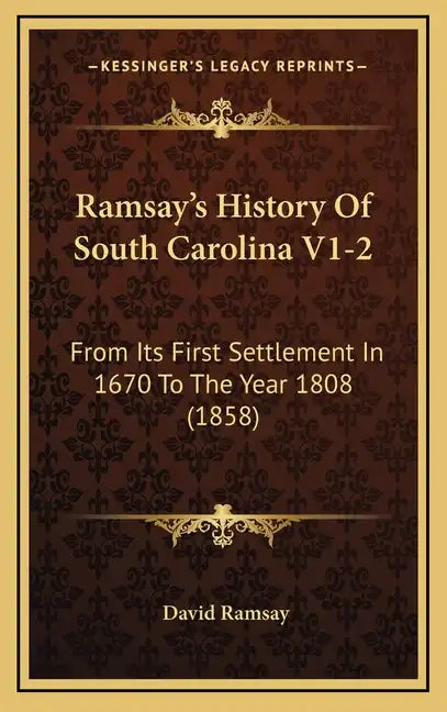 Ramsay's History Of South Carolina V1-2: From Its First Settlement In 1670 To The Year 1808 (1858) - Hardcover