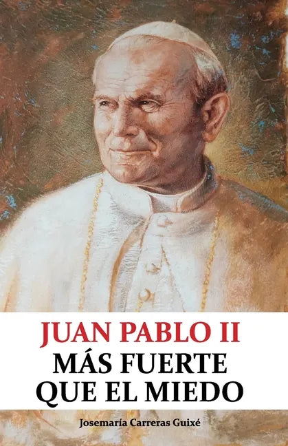 Juan Pablo II: Más fuerte que el miedo - Paperback