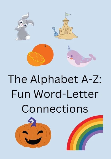 The Alphabet A-Z: Fun Word-Letter Connections - Paperback