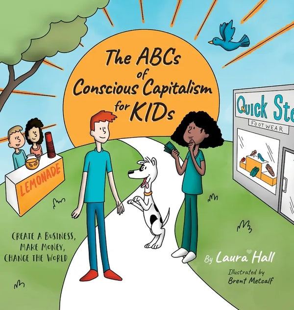 The ABCs of Conscious Capitalism for KIDs: Create a Business, Make Money, Change the World - Hardcover