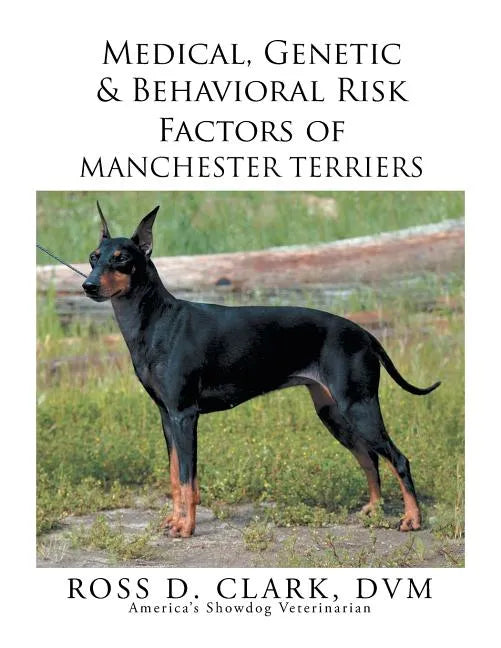 Medical, Genetic & Behavioral Risk Factors of Manchester Terriers - Paperback