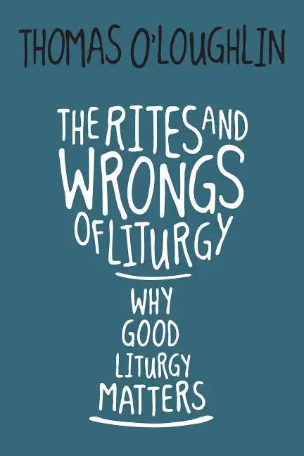 Rites and Wrongs of Liturgy: Why Good Liturgy Matters - Paperback