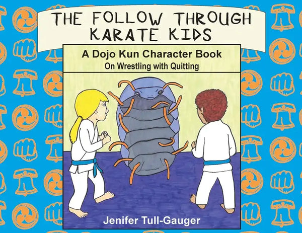 The Follow Through Karate Kids: A Dojo Kun Character Book on Wrestling with Quitting - Paperback