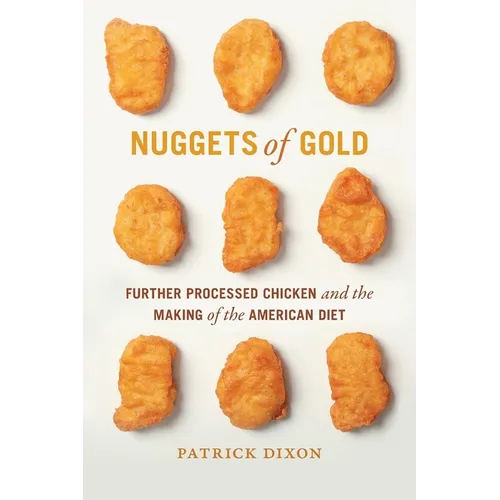 Nuggets of Gold: Further Processed Chicken and the Making of the American Diet - Paperback