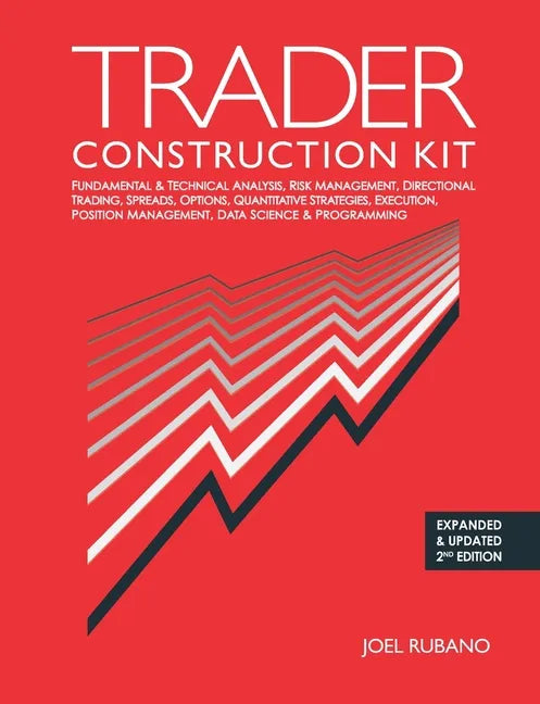 Trader Construction Kit: Fundamental & Technical Analysis, Risk Management, Directional Trading, Spreads, Options, Quantitative Strategies, Exe - Paperback
