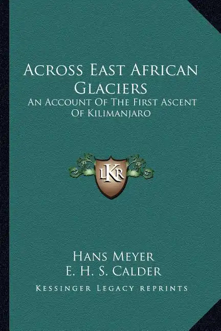 Across East African Glaciers: An Account of the First Ascent of Kilimanjaro - Paperback