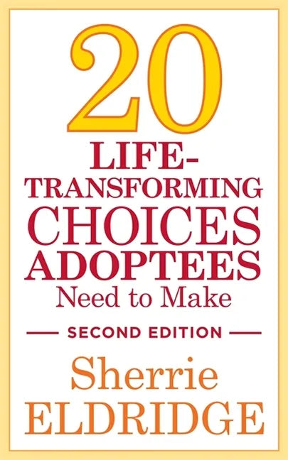 20 Life-Transforming Choices Adoptees Need to Make, Second Edition - Paperback