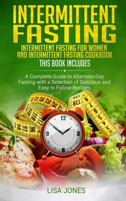 Intermittent Fasting: 2 Books in 1: Intermittent Fasting for Women and Intermittent Fasting Cookbook: A Complete Guide to Alternate-Day Fast - Paperback