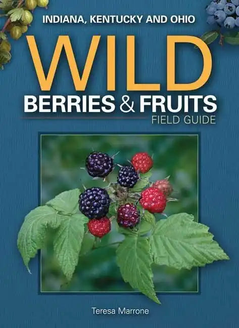 Wild Berries & Fruits Field Guide of Indiana, Kentucky and Ohio - Paperback