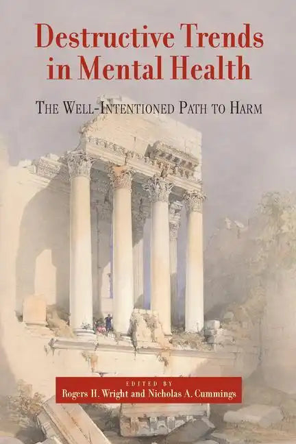 Destructive Trends in Mental Health: The Well Intentioned Path to Harm - Paperback