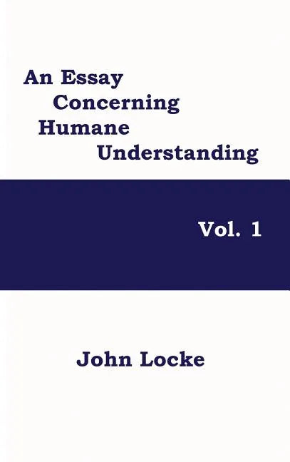 An Essay Concerning Humane Understanding, Vol. 1 - Hardcover