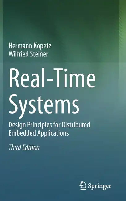 Real-Time Systems: Design Principles for Distributed Embedded Applications - Hardcover