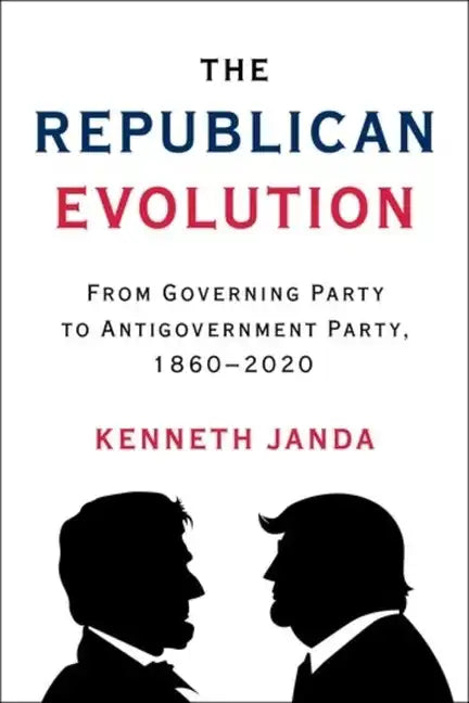 The Republican Evolution: From Governing Party to Antigovernment Party, 1860-2020 - Paperback