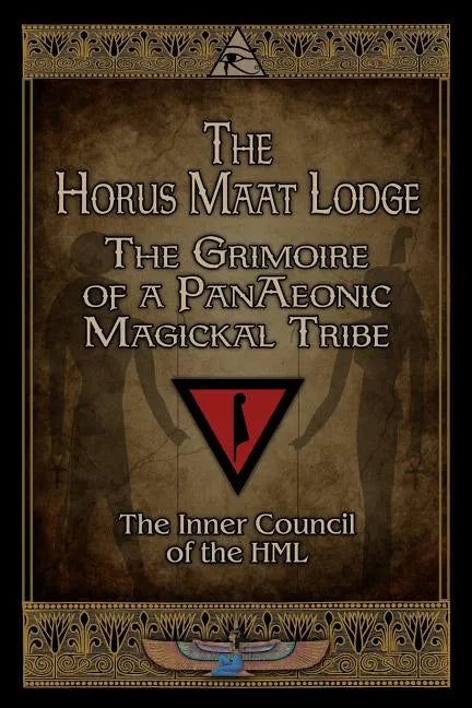 The Horus Maat Lodge: The Grimoire of a PanAeonic Magickal Tribe - Paperback