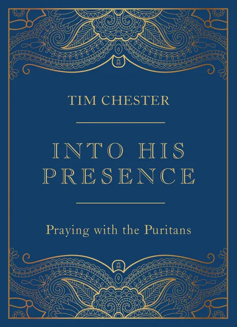 Into His Presence: Praying with the Puritans - Hardcover