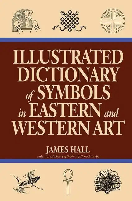 Illustrated Dictionary of Symbols in Eastern and Western Art - Paperback