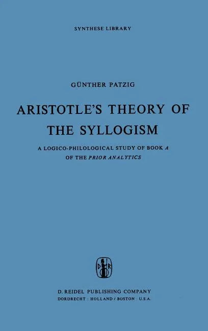 Aristotle's Theory of the Syllogism: A Logico-Philological Study of Book a of the Prior Analytics - Hardcover