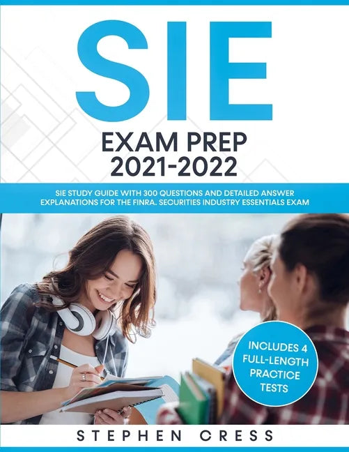 SIE Exam Prep 2021-2022: SIE Study Guide with 300 Questions and Detailed Answer Explanations for the FINRA Securities Industry Essentials Exam (Includ - Paperback