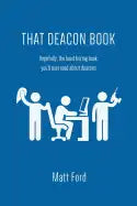 That Deacon Book: Hopefully, the Least Boring Book You'll Ever Read about Deacons - Paperback