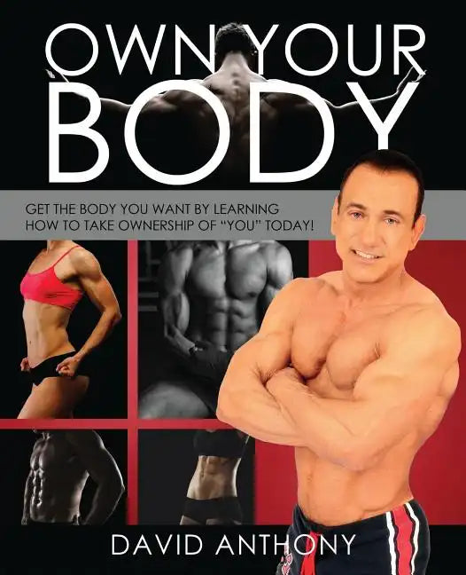 Own Your Body: Get the body you want by learning how to take ownership of "YOU" today! - Paperback