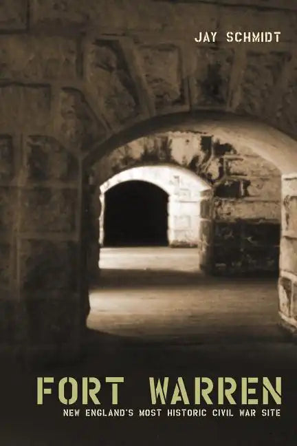 Fort Warren: New England's Most Historic Civil War Site - Paperback