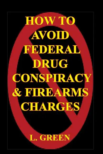 How To Avoid Federal Drug Conspiracy and Firearms Charges - Paperback