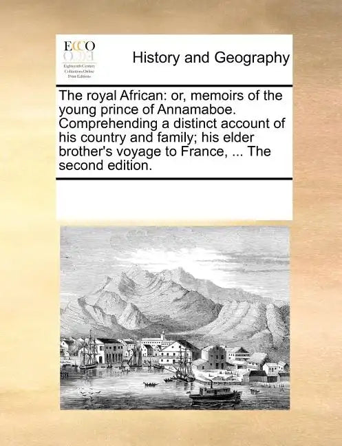 The Royal African: Or, Memoirs of the Young Prince of Annamaboe. Comprehending a Distinct Account of His Country and Family; His Elder Br - Paperback