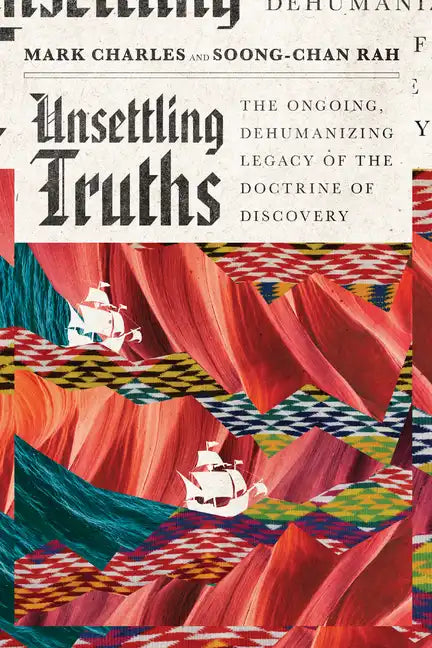 Unsettling Truths: The Ongoing, Dehumanizing Legacy of the Doctrine of Discovery - Paperback