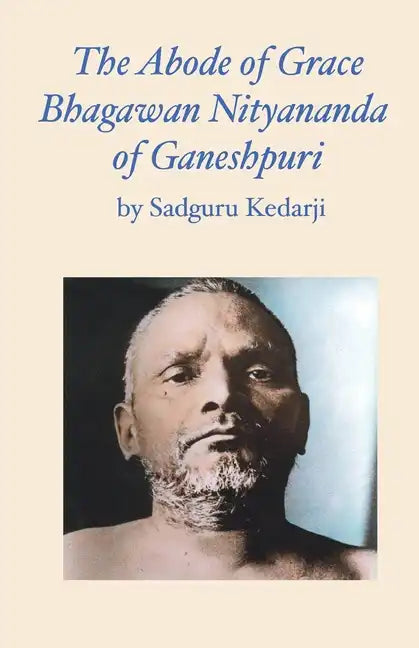 The Abode of Grace. Bhagawan Nityananda of Ganeshpuri. - Paperback