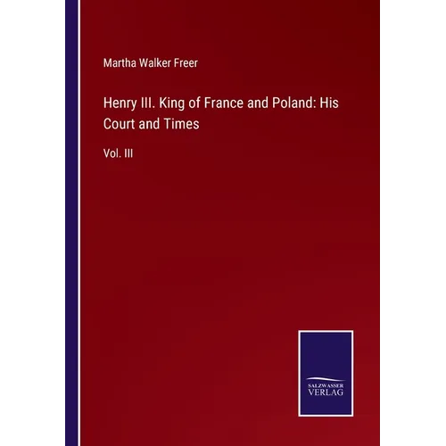 Henry III. King of France and Poland: His Court and Times: Vol. III - Paperback