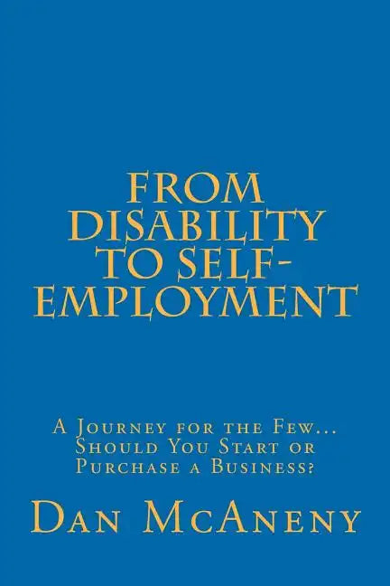 From Disability to Self-Employment: A Journey for the Few... Should You Start or Purchase a Business? - Paperback