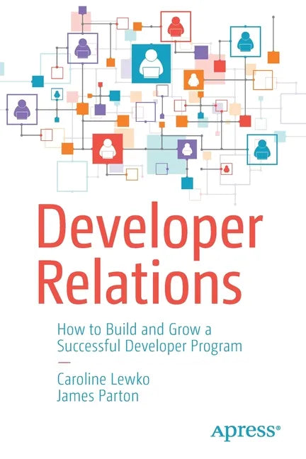 Developer Relations: How to Build and Grow a Successful Developer Program - Paperback