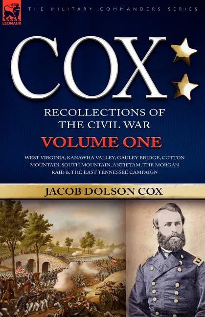 Cox: Personal Recollections of the Civil War-West Virginia, Kanawha Valley, Gauley Bridge, Cotton Mountain, South Mountain, - Paperback