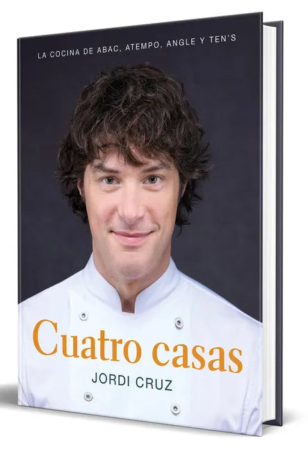 Cuatro Casas. La Cocina de Jordi En Abac, Atempo, Angle Y Ten's / Four Homes. Jordi's Cooking in Abac, Atempo, Angle, and Tens - Hardcover