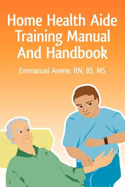 Home Health Aide Training Manual And Handbook - Paperback