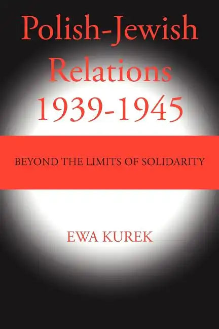 Polish-Jewish Relations 1939-1945: Beyond the limits of solidarity - Paperback