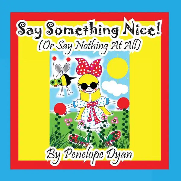 Say Something Nice! (Or Say Nothing At All) - Paperback