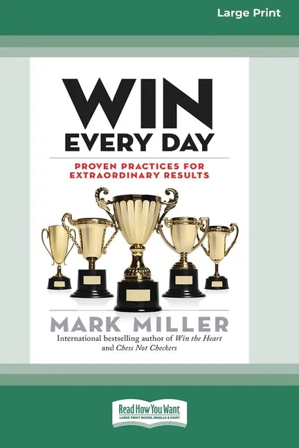 Win Every Day: Proven Practices for Extraordinary Results (16pt Large Print Edition) - Paperback