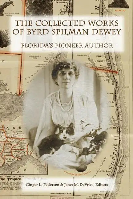 The Collected Works of Byrd Spilman Dewey: Florida's Pioneer Author - Paperback