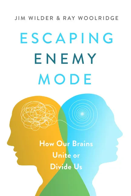 Escaping Enemy Mode: How Our Brains Unite or Divide Us - Paperback