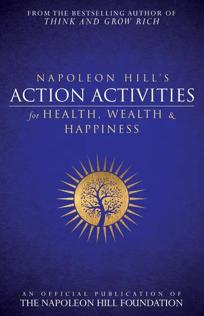 Napoleon Hill's Action Activities for Health, Wealth and Happiness: An Official Publication of the Napoleon Hill Foundation(r) - Paperback