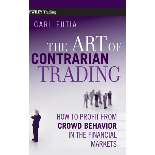 The Art of Contrarian Trading: How to Profit from Crowd Behavior in the Financial Markets - Hardcover