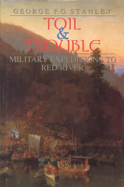 Toil and Trouble: Military Expeditions to Red River - Hardcover