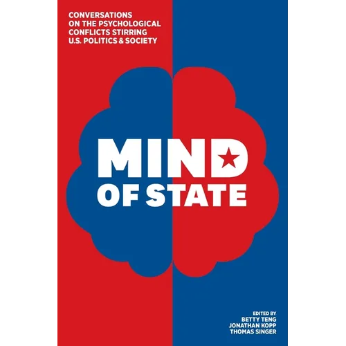Mind of State: Conversations on the Psychological Conflicts Stirring U.S. Politics & Society - Paperback
