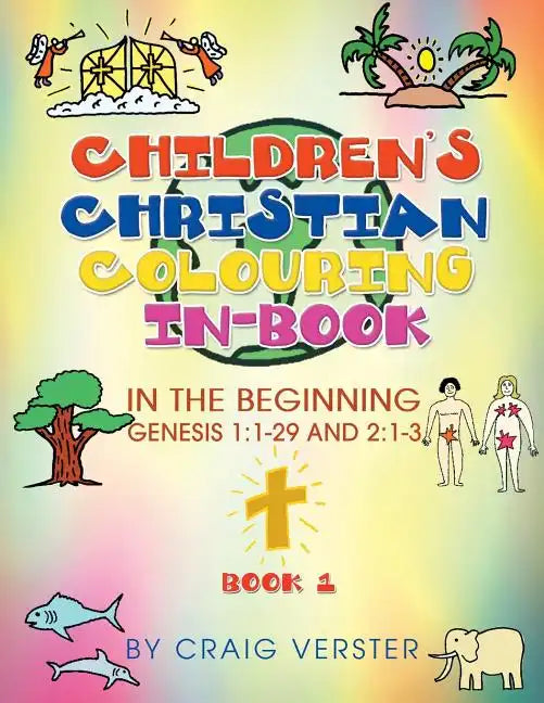 Children's Christian Colouring In-Book: In The Beginning Genesis 1:1-29 and 2:1-3 Book 1 - Paperback