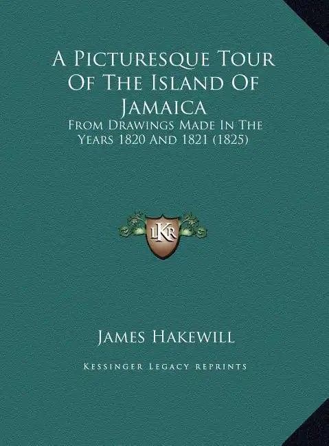 A Picturesque Tour Of The Island Of Jamaica: From Drawings Made In The Years 1820 And 1821 (1825) - Hardcover
